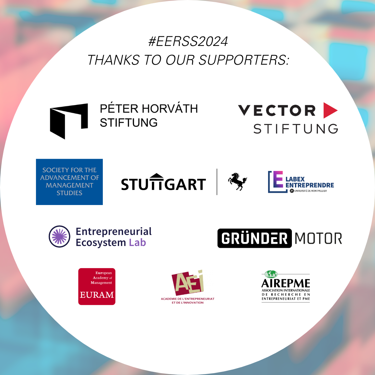 #EERSS2024 is possible thanks to the support of  the Society for the Advancement of Management Studies, the Péter Horváth Foundation, Vector Foundation, Entrepreneurial Ecosystem Lab, Labex Entreprendre, Stadt Stuttgart, Gründermotor, as well as the EURAM, AEI and AIREPME. 
